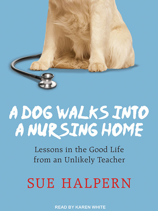Title details for A Dog Walks into a Nursing Home by Sue Halpern - Available